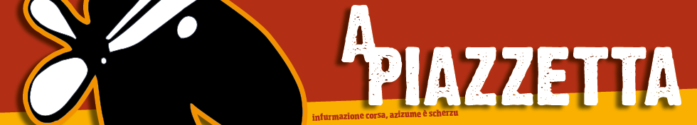 A Piazzetta, blog in lingua corsa - blog en langue corse / apiazzetta.com informations, actualité of corsica