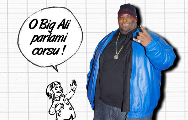 O Big Alì, parlami corsu ! O Big Alì, parlami corsu !